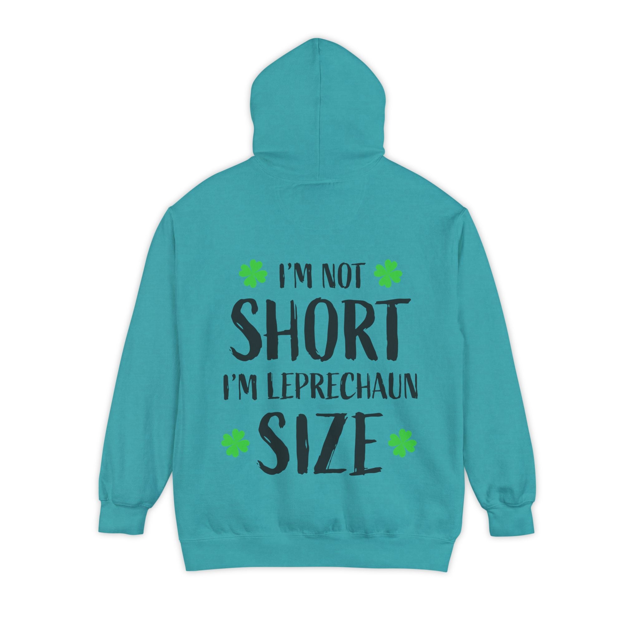 Hoodie — “I’m Not Short I’m Leprechaun Size” St. Patrick’s Day Novelty Hoodie