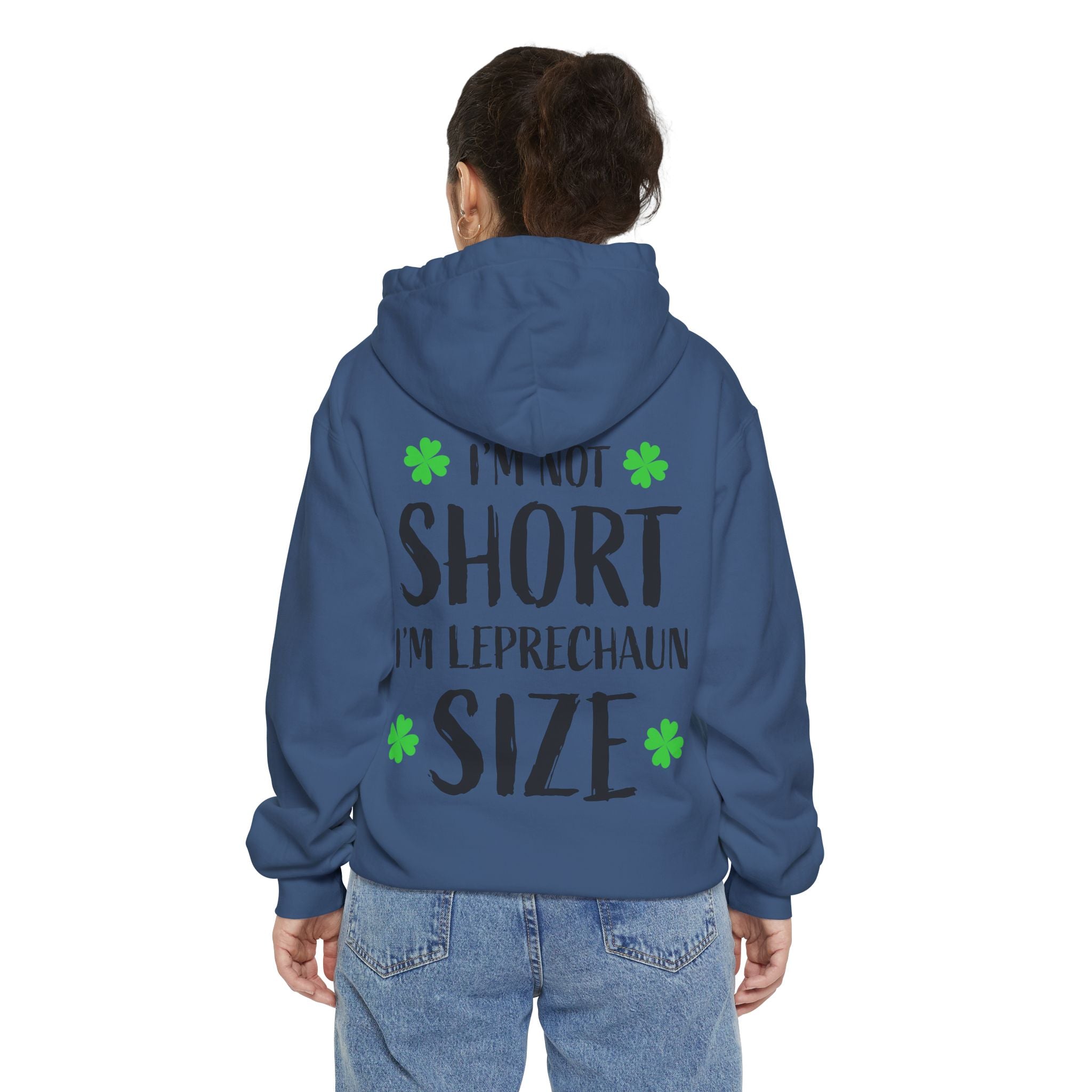 Hoodie — “I’m Not Short I’m Leprechaun Size” St. Patrick’s Day Novelty Hoodie