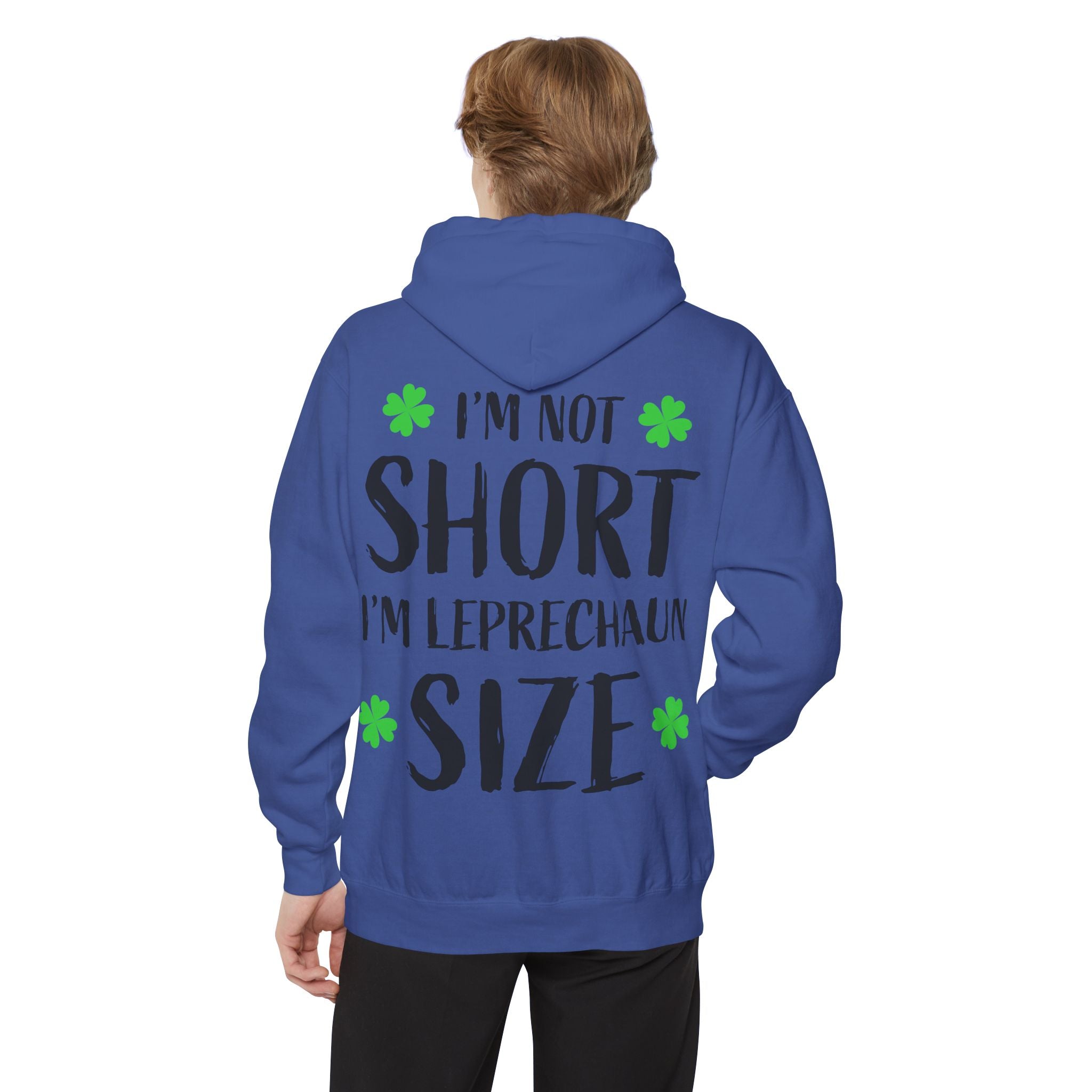 Hoodie — “I’m Not Short I’m Leprechaun Size” St. Patrick’s Day Novelty Hoodie