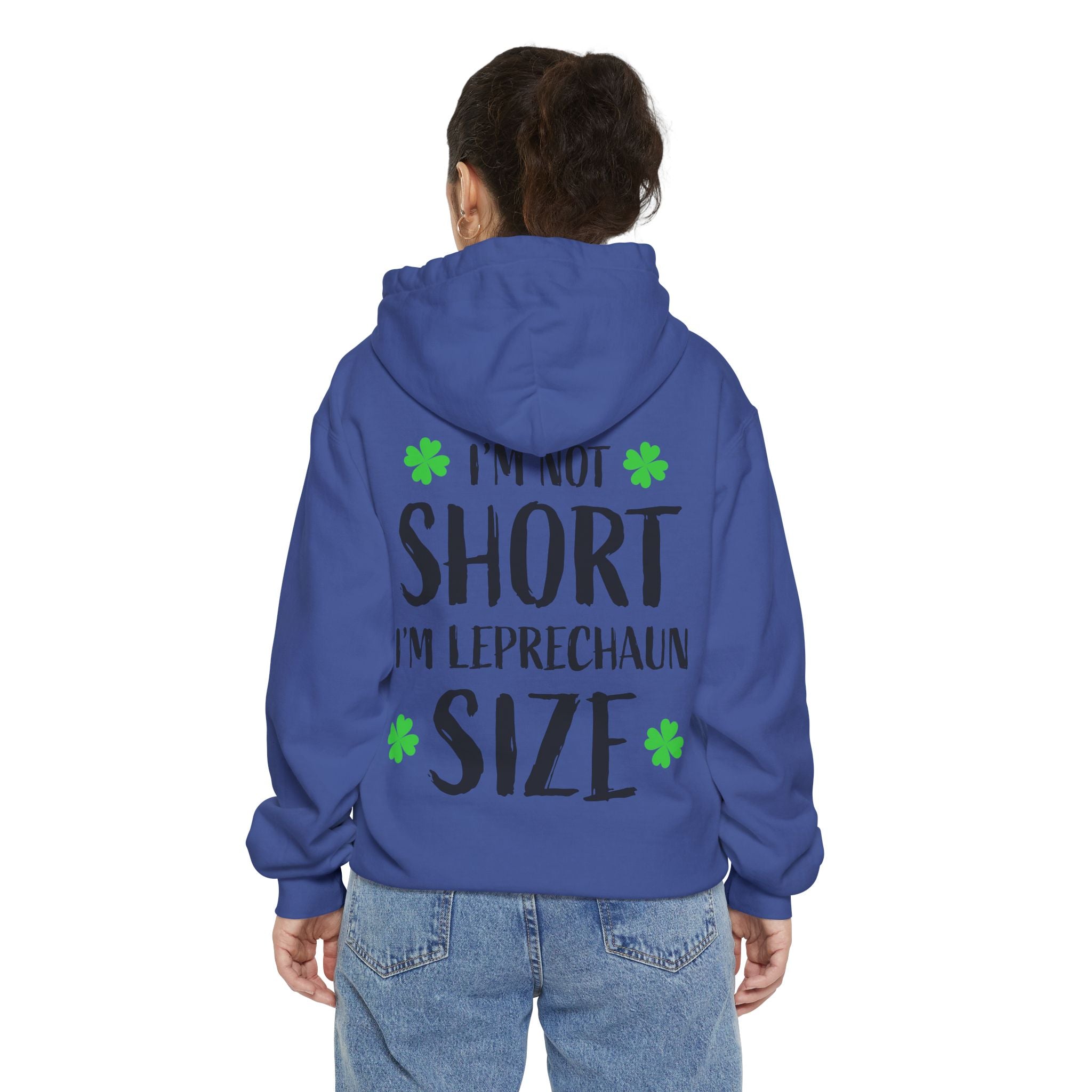 Hoodie — “I’m Not Short I’m Leprechaun Size” St. Patrick’s Day Novelty Hoodie