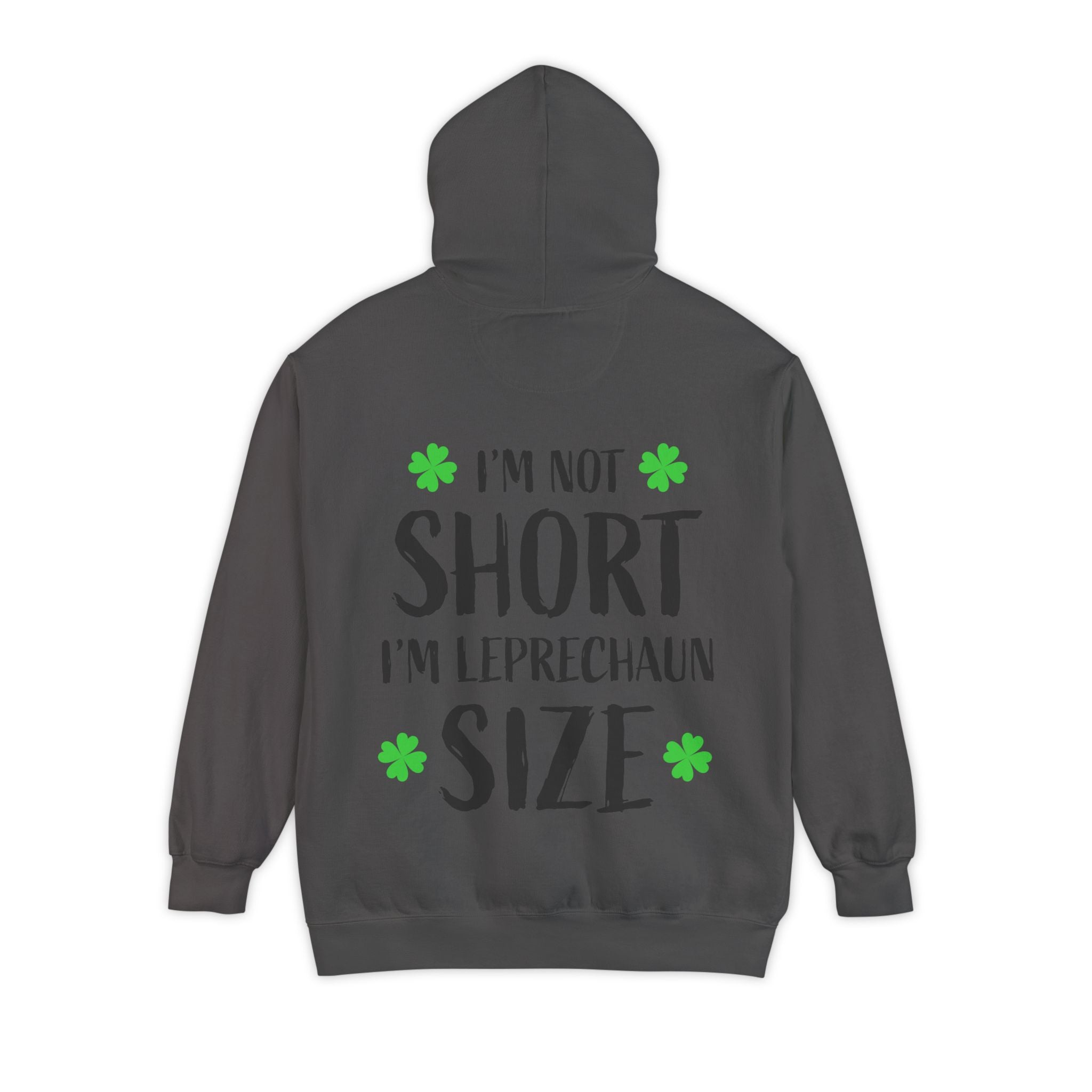 Hoodie — “I’m Not Short I’m Leprechaun Size” St. Patrick’s Day Novelty Hoodie