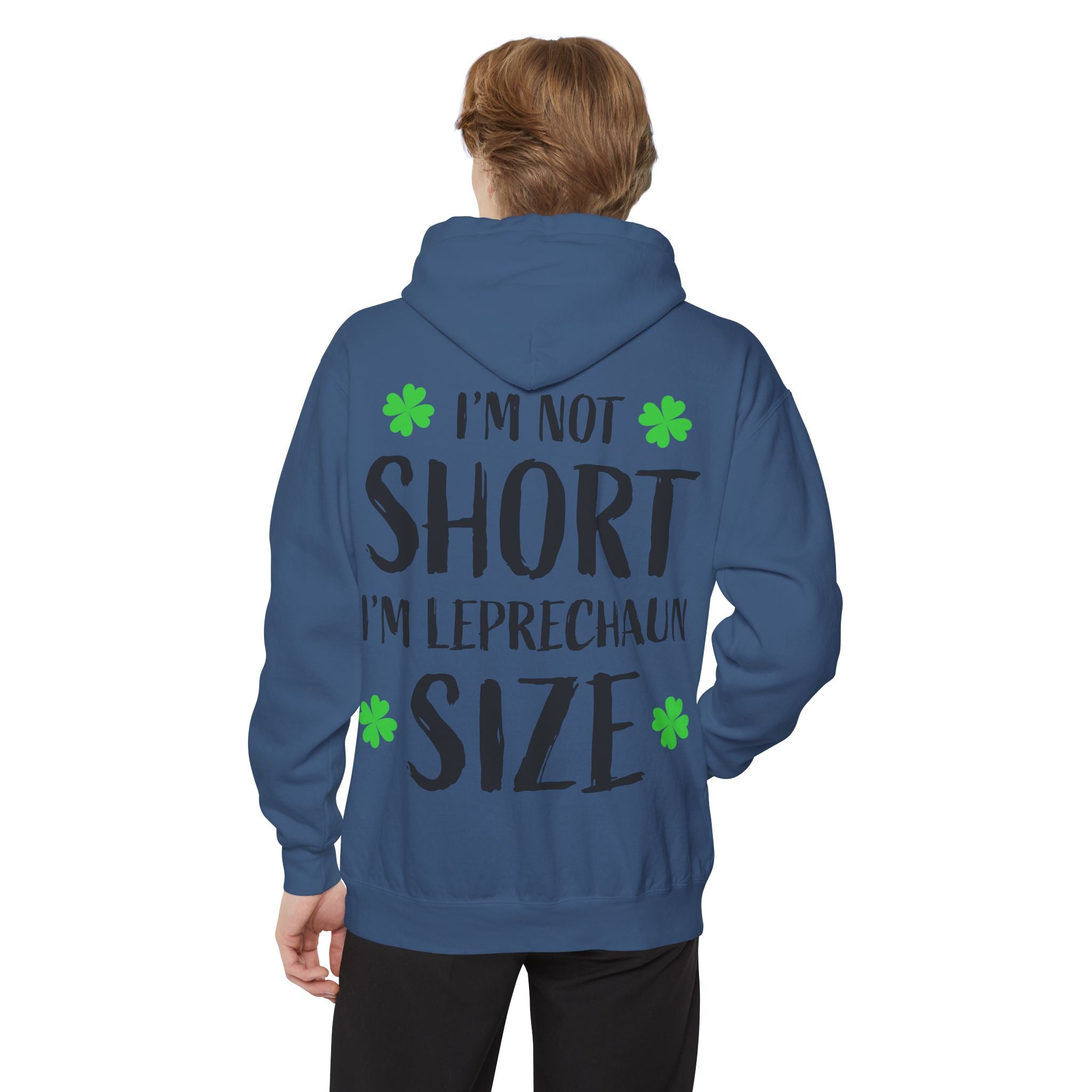 Hoodie — “I’m Not Short I’m Leprechaun Size” St. Patrick’s Day Novelty Hoodie