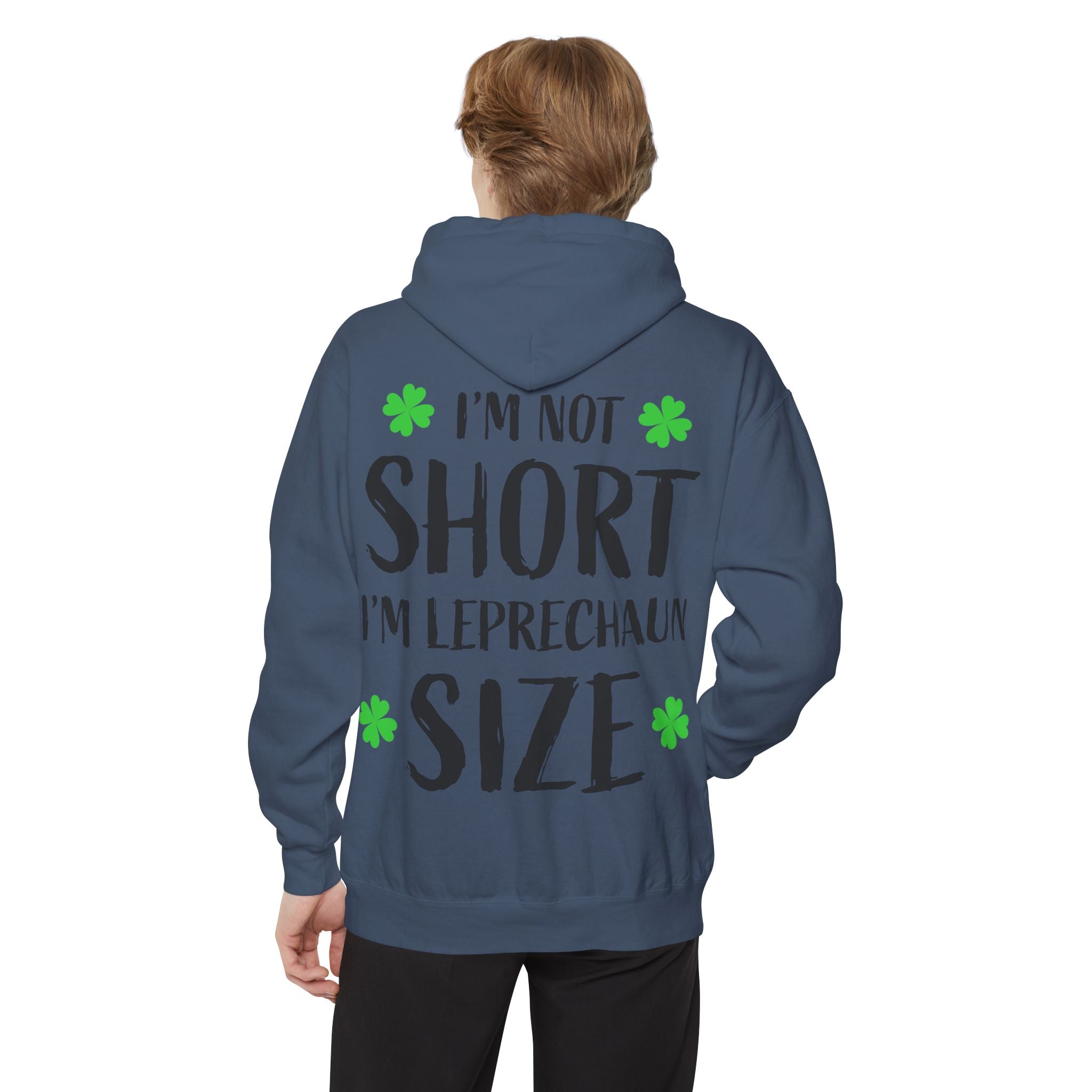 Hoodie — “I’m Not Short I’m Leprechaun Size” St. Patrick’s Day Novelty Hoodie