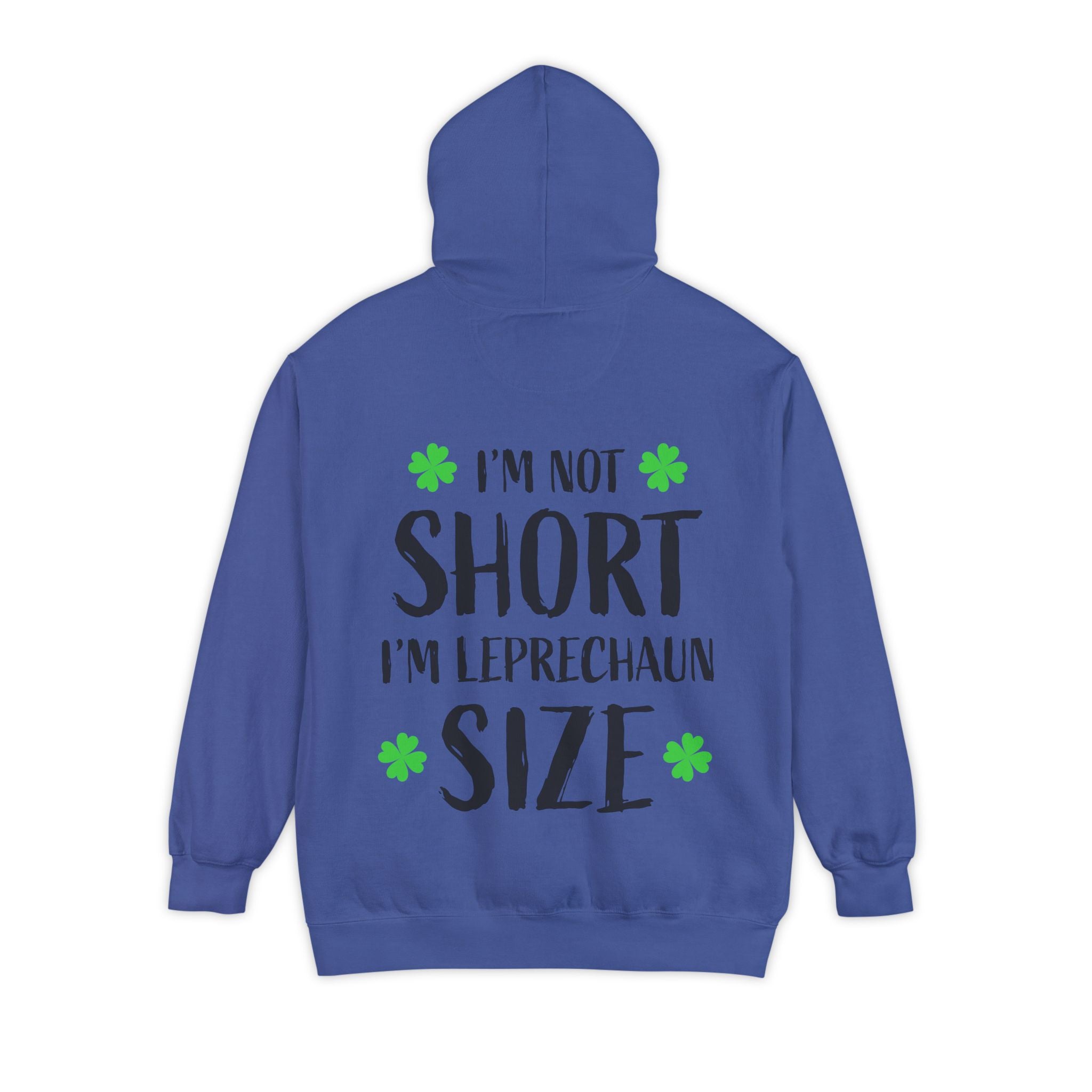 Hoodie — “I’m Not Short I’m Leprechaun Size” St. Patrick’s Day Novelty Hoodie