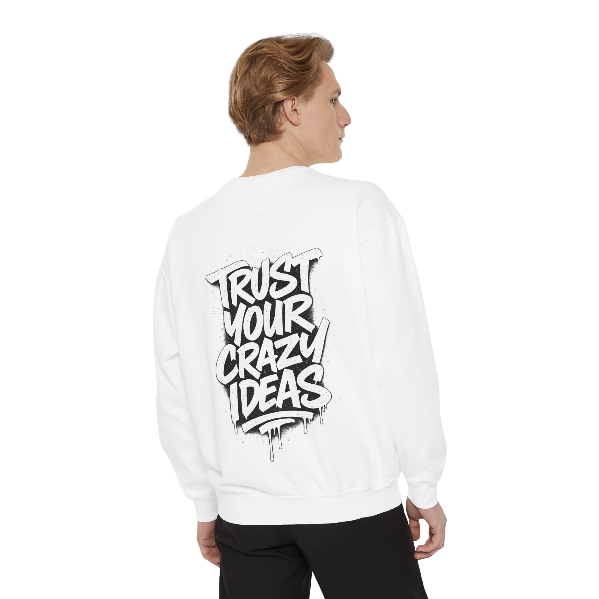 Trust Your Crazy Ideas Sweatshirt — Motivational Graphic Crewneck