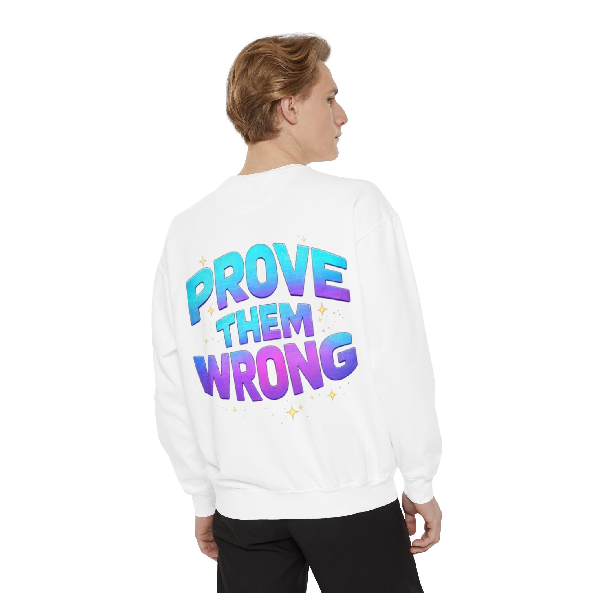 Prove Them Wrong Sweatshirt — Motivational Graphic Crewneck