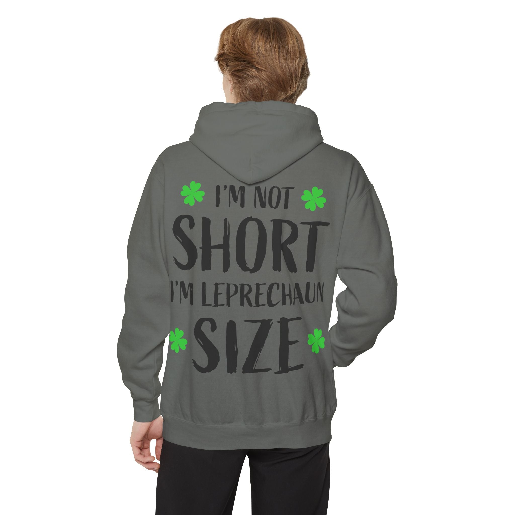 Hoodie — “I’m Not Short I’m Leprechaun Size” St. Patrick’s Day Novelty Hoodie