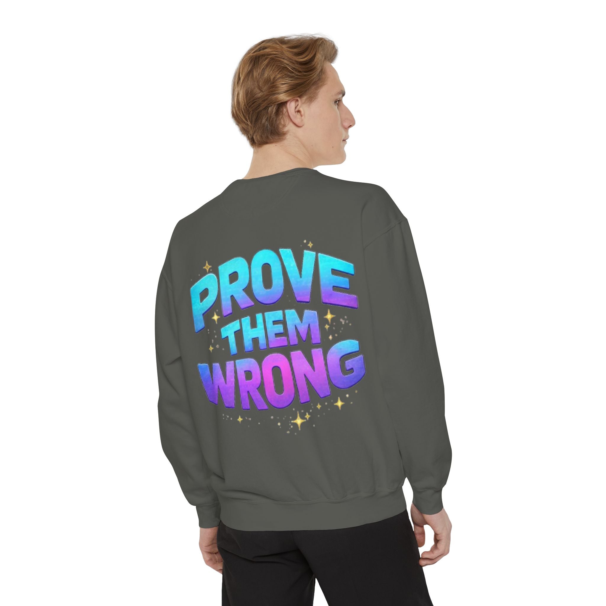 Prove Them Wrong Sweatshirt — Motivational Graphic Crewneck